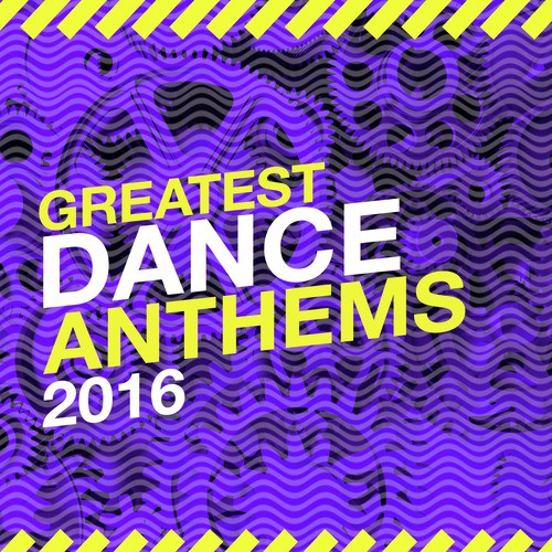 Greatest Dance Anthems: 2016