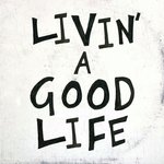 Livin' a Good Life