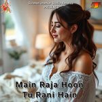 Main Raja Hoon Tu Rani Hain