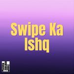 Swipe Ka Ishq