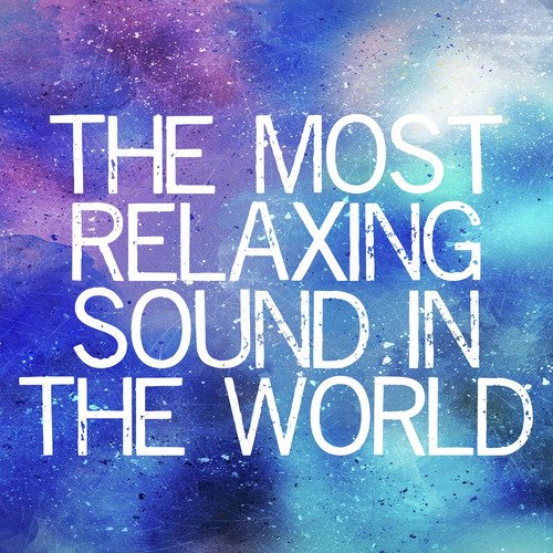 The Most Relaxing Sound in the World