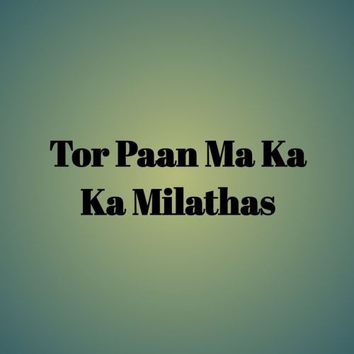 Tor Paan Ma Ka Ka Milathas