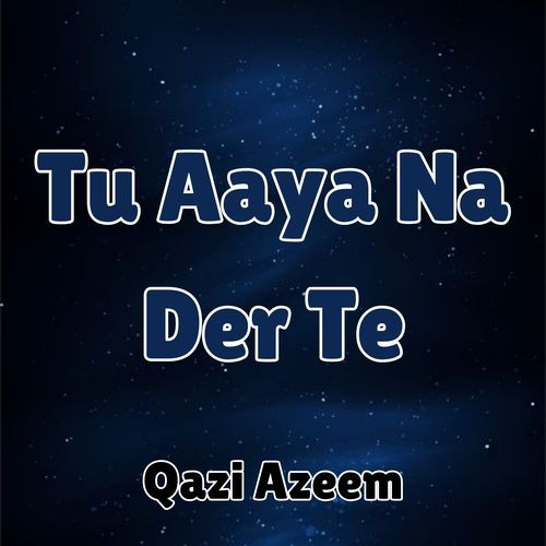 Tu Aaya Na Der Te