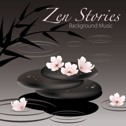 I Tell You A Little Story . . . - Song Download from Zen Stories New Age  Music: Most Relaxing Music 4 Slow Zen Meditation Experience @ JioSaavn