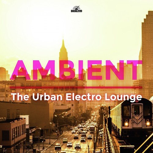 Ambient - The Urban Electro Lounge