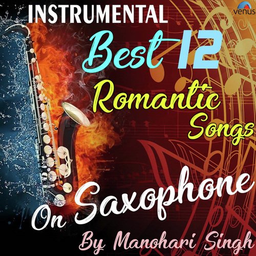 Best 12  Romantic Instrumental Songs On Saxophone By Manohari Singh