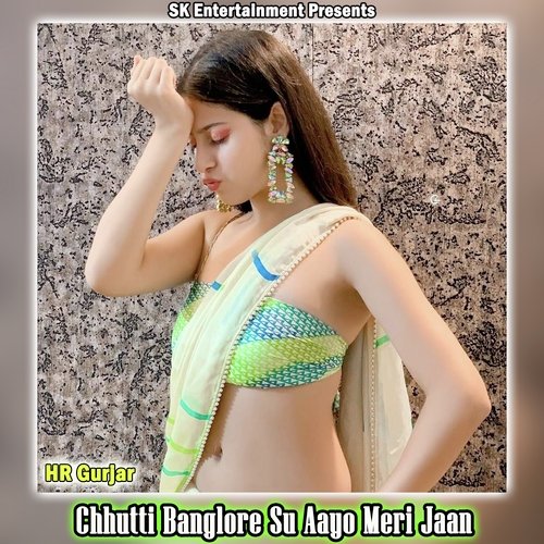 Chhutti Banglore Su Aayo Meri Jaan