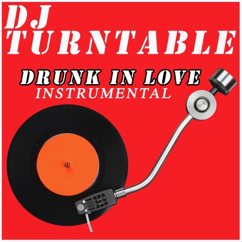 Drunk in Love (Originally Performed by Beyonce & Jay Z) [Instrumental]