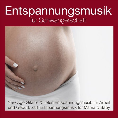 Entspannungsmusik für Schwangerschaft: New Age Gitarre & Tiefen Entspannungsmusik für Arbeit und Geburt, zart Entspannungsmusik für Mama & Baby