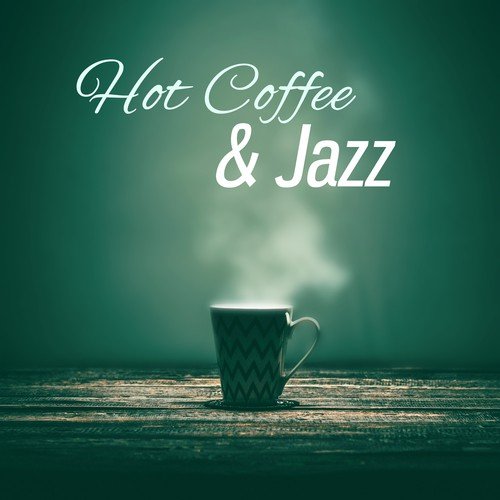 Hot Coffee  & Jazz – Instrumental Jazz, Cafe Music, Restaurant Background Music, Coffee Time, Relaxing Jazz, Ambient Lounge Instrumental Piano