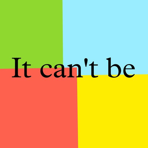 It Can't Be
