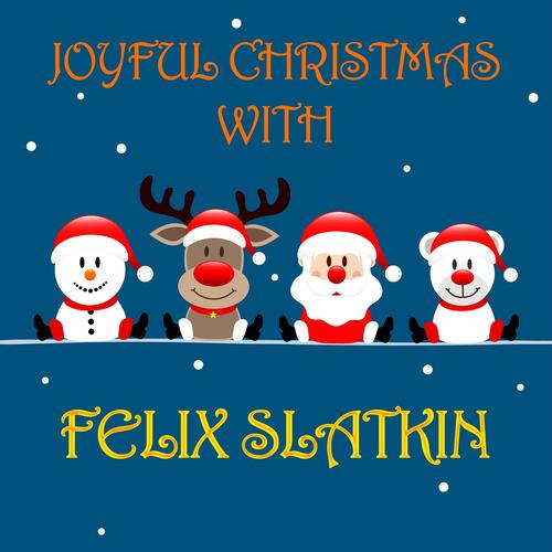 Joyful Christmas with Felix Slatkin