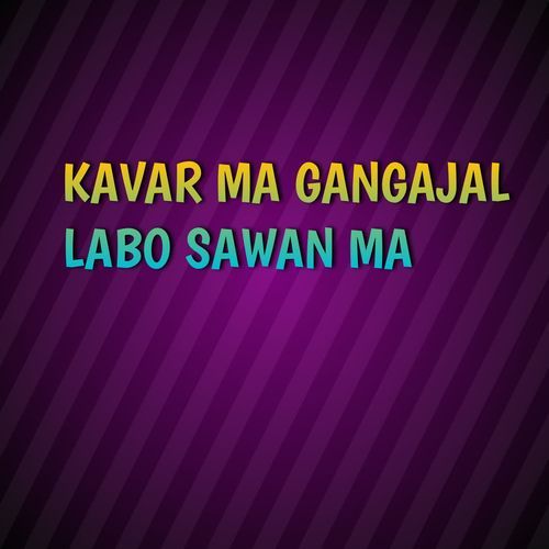 KAVAR MA GANGAJAL LABO SAWAN MA