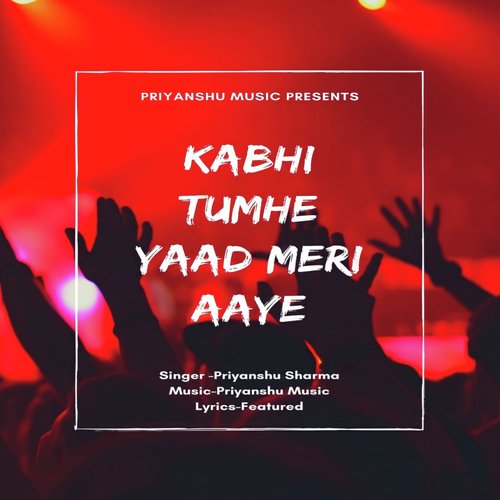 Kabhi Tumhe Yaad Meri Aye Lyrics Kabhi Tumhe Yaad Meri Aye