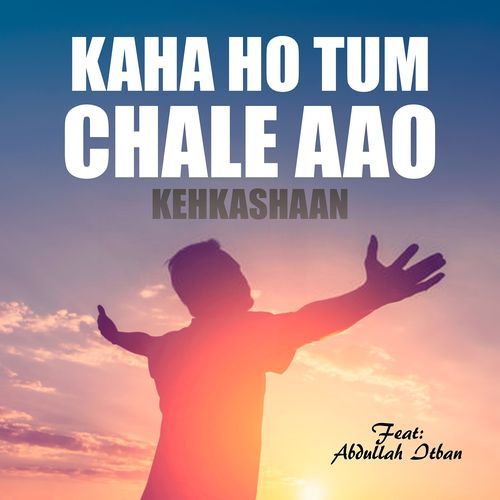 Kaha Ho Tum Chale Aao