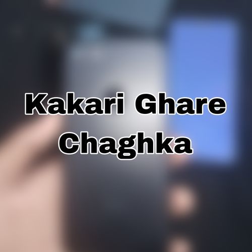 Kakari Ghare Chaghka