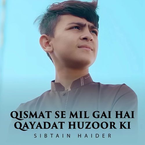 Qismat Se Mil Gai Hai Qayadat Huzoor Ki