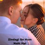 Zindagi Se Hum Nahi Hai