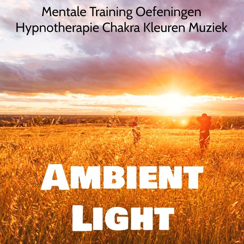 Ambient Light - Mentale Training Oefeningen Hypnotherapie Chakra Kleuren Muziek met Natuur New Age Instrumentale Geluiden