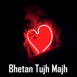 Bhetan Tujh Majh-GAUvWQ0EfUY