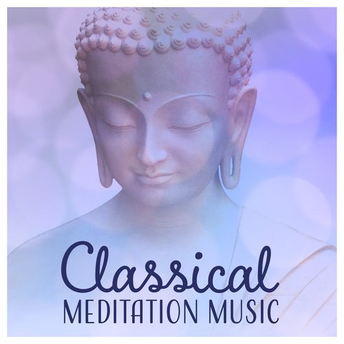 Classical Meditation Music - Peaceful Sounds for Zen, Yoga, Find Balance, Physical Exercise, Deep Prayer, Positive Energy