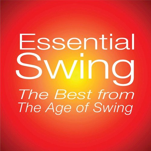 Essential Swing: The Best From The Age Of Swing
