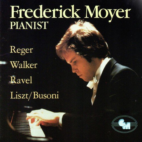 Frederick Moyer: Works by Reger, Walker, Ravel, Liszt/Busoni
