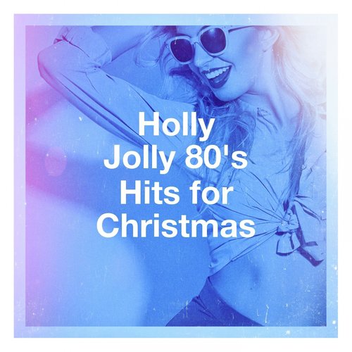 Holly Jolly 80&#039;s Hits for Christmas