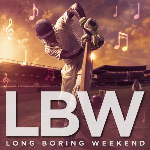 LBW -  Long Boring Weekend