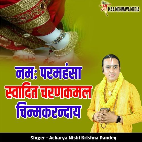 Namah Paramhansa Swadit Charankamal Chinmkarndaay