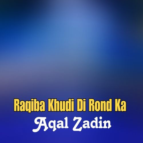 Raqiba Khudi Di Rond Ka