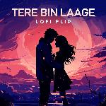Tere Bin Laage (Lofi Flip)