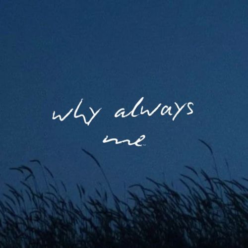 Why Always Me