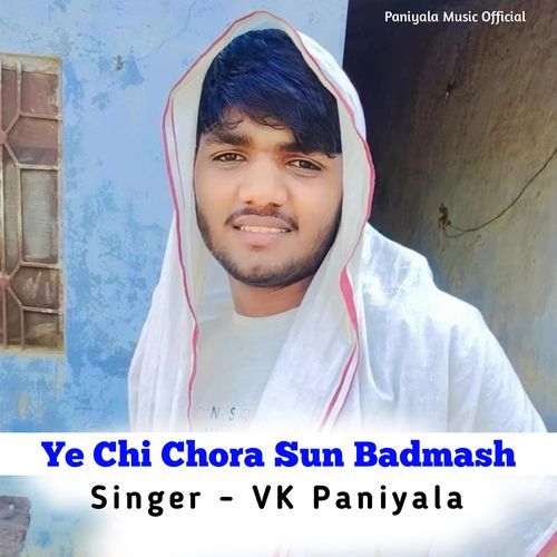 Ye Chi Chora Sun Badmash