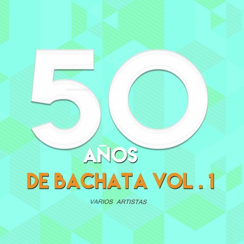 50 Años de Bachata, Vol. 1