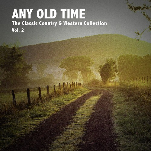 Any Old Time, The Classic Country & Western Collection: Vol. 2