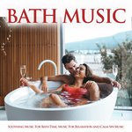 Bath Music: Soothing Music For Bath Time, Music For Relaxation and Calm Spa Music_poster_image