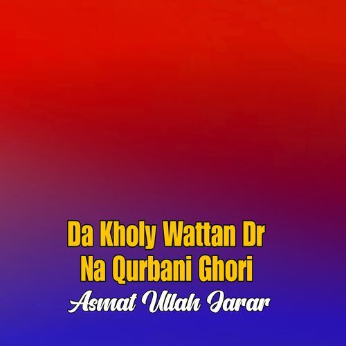 Da Kholy Wattan Dr Na Qurbani Ghori