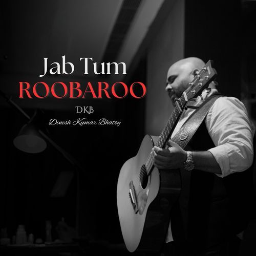 Jab Tum Roobaroo