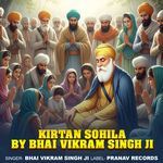 Kirtan Sohila By Bhai Vikram Singh Ji