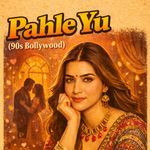 Pahle Yu(90s Bollywood)