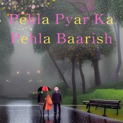 Pehla Pyar Ka Pehla Baarish-CSIHZ0dqVlo