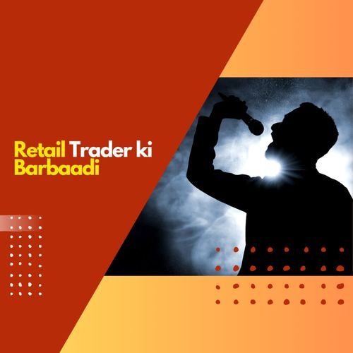 Retail Trader ki Barbaadi