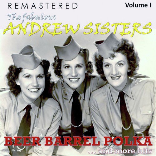 The Fabulous Andrew Sisters, Vol. 1 - Beer Barrel Polka... and More Hits (Remastered)