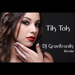 Tik Tok (DJ Gravitronik Remix)