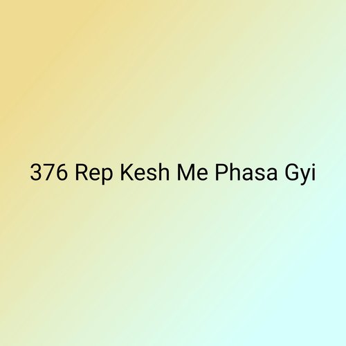 376 Rep Kesh Me Phasa Gyi
