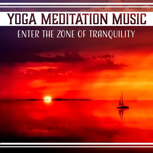50 Yoga Meditation Music - Enter the Zone of Tranquility & Blissful Deep Relaxation, Pure Positive Energy Vibration