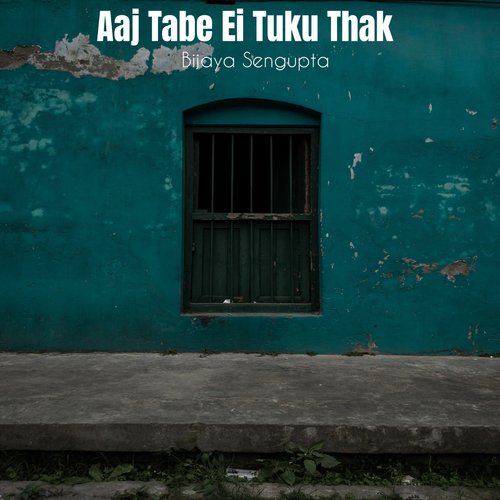 Aaj Tabe Ei Tuku Thak