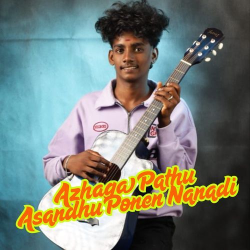 Azhaga Pathu Asandhu Ponen Nanadi