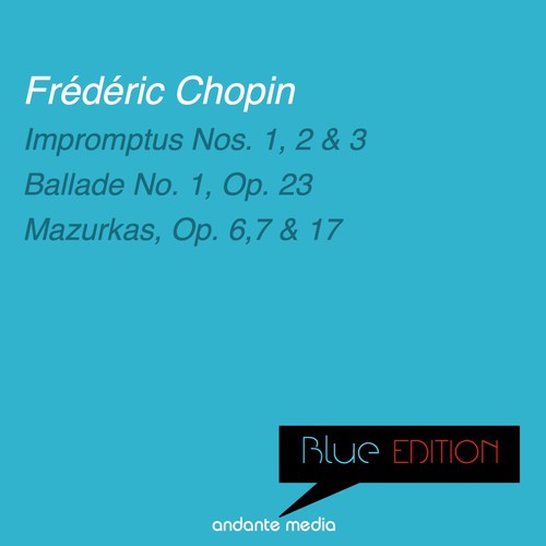 Blue Edition - Chopin: Impromptus Nos. 1, 2, 3 & Mazurkas, Op. 6, 7, 17